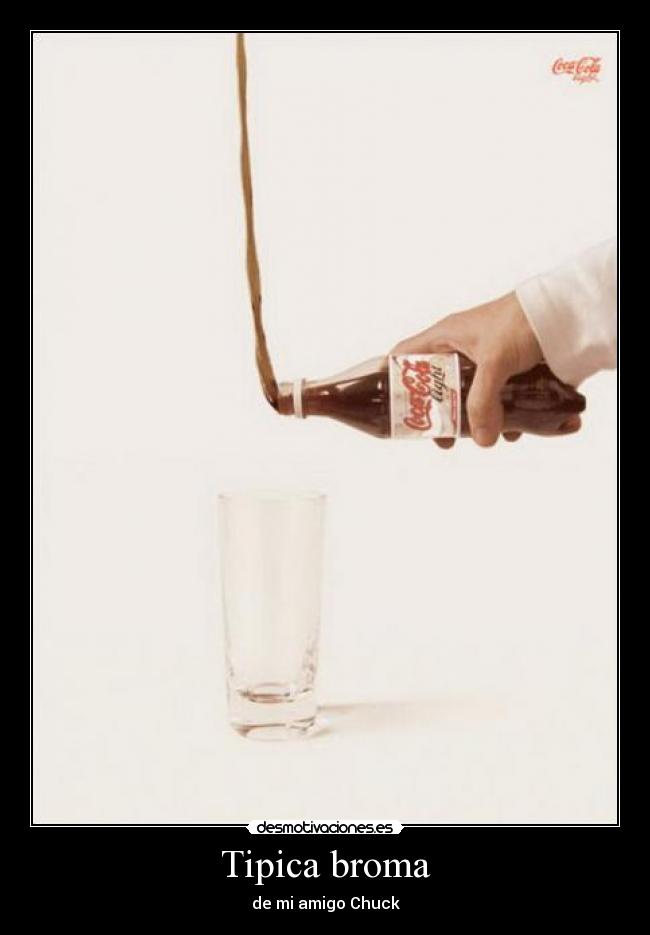 Tipica broma - de mi amigo Chuck