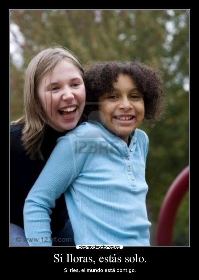 Si lloras, estás solo. - 