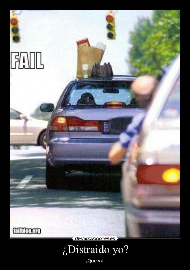 ¿Distraido yo? -