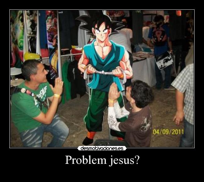 Problem jesus? -