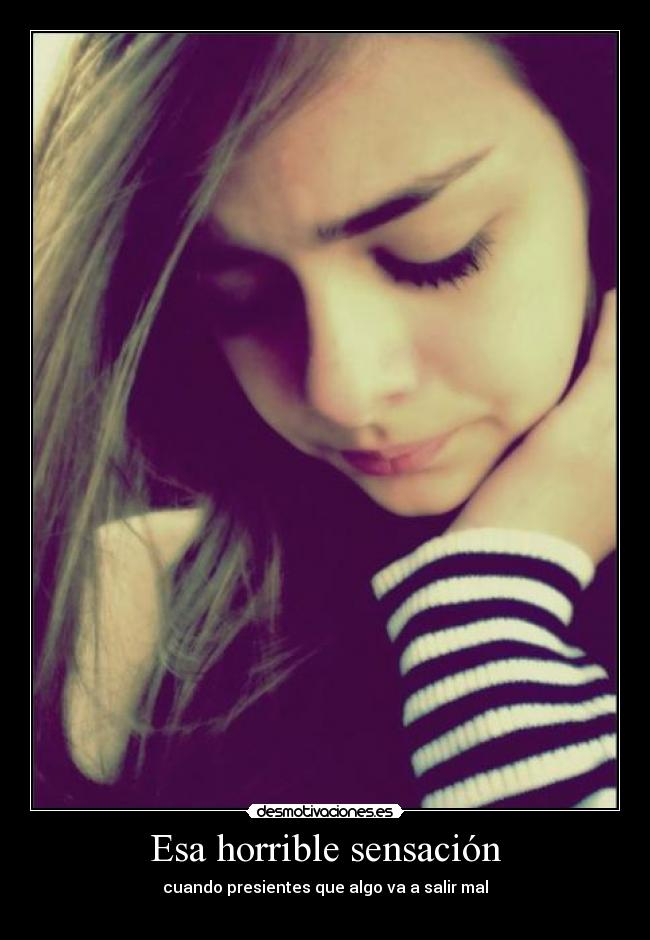 Esa horrible sensación - cuando presientes que algo va a salir mal
