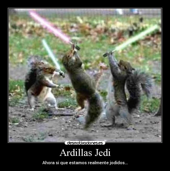 Ardillas Jedi - Ahora si que estamos realmente jodidos...