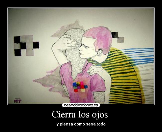 Cierra los ojos - y piensa cómo sería todo