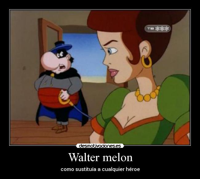 Walter melon Desmotivaciones