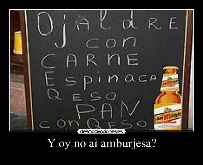 Y oy no ai amburjesa? -