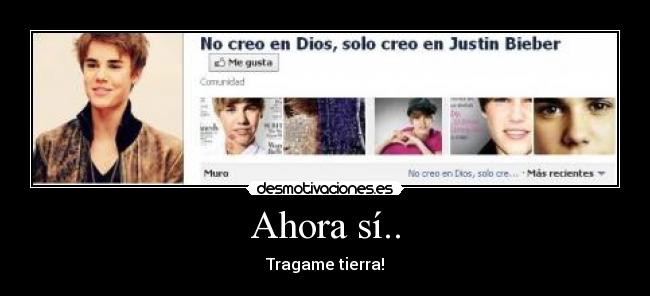 Ahora sí.. - Tragame tierra!