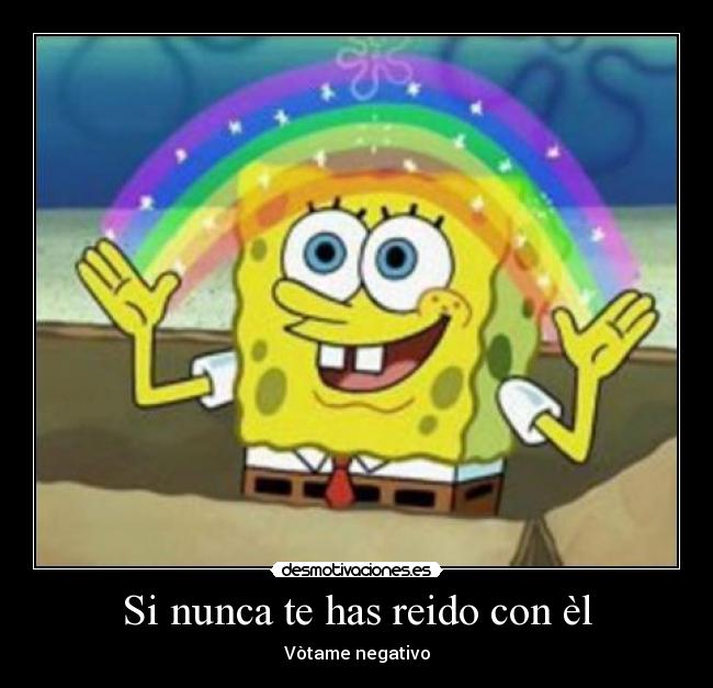 Si nunca te has reido con èl -