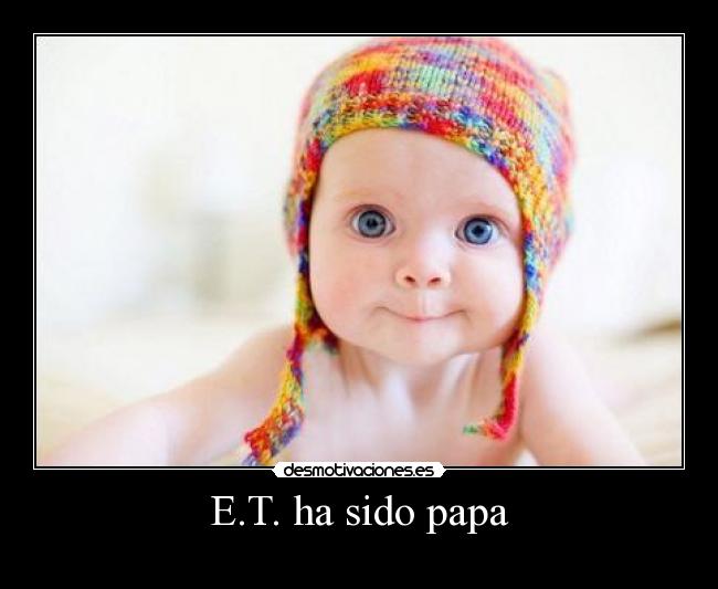 E.T. ha sido papa -