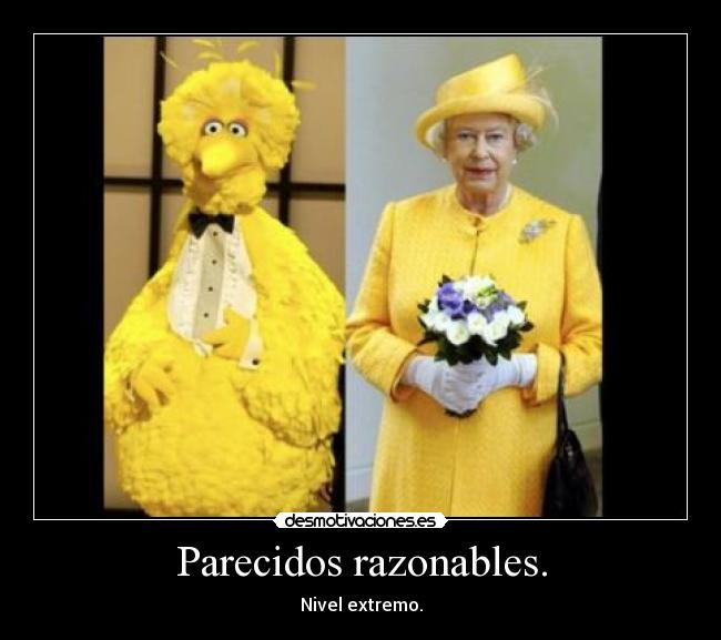 Parecidos razonables. -