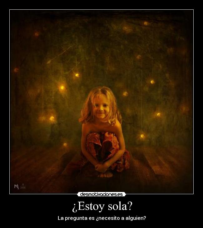 ¿Estoy sola? -