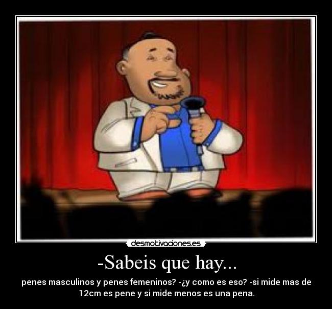 -Sabeis que hay... -