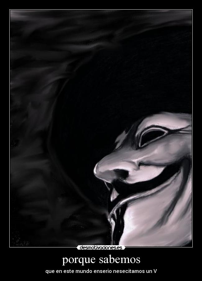 porque sabemos - que en este mundo enserio nesecitamos un V