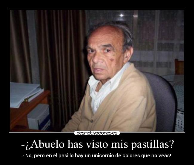 -¿Abuelo has visto mis pastillas? -