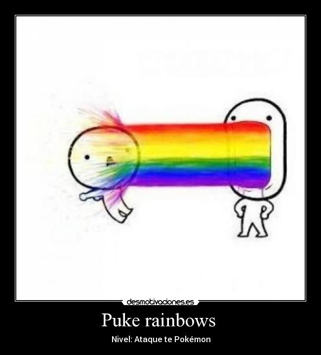Puke rainbows - Nivel: Ataque te Pokémon