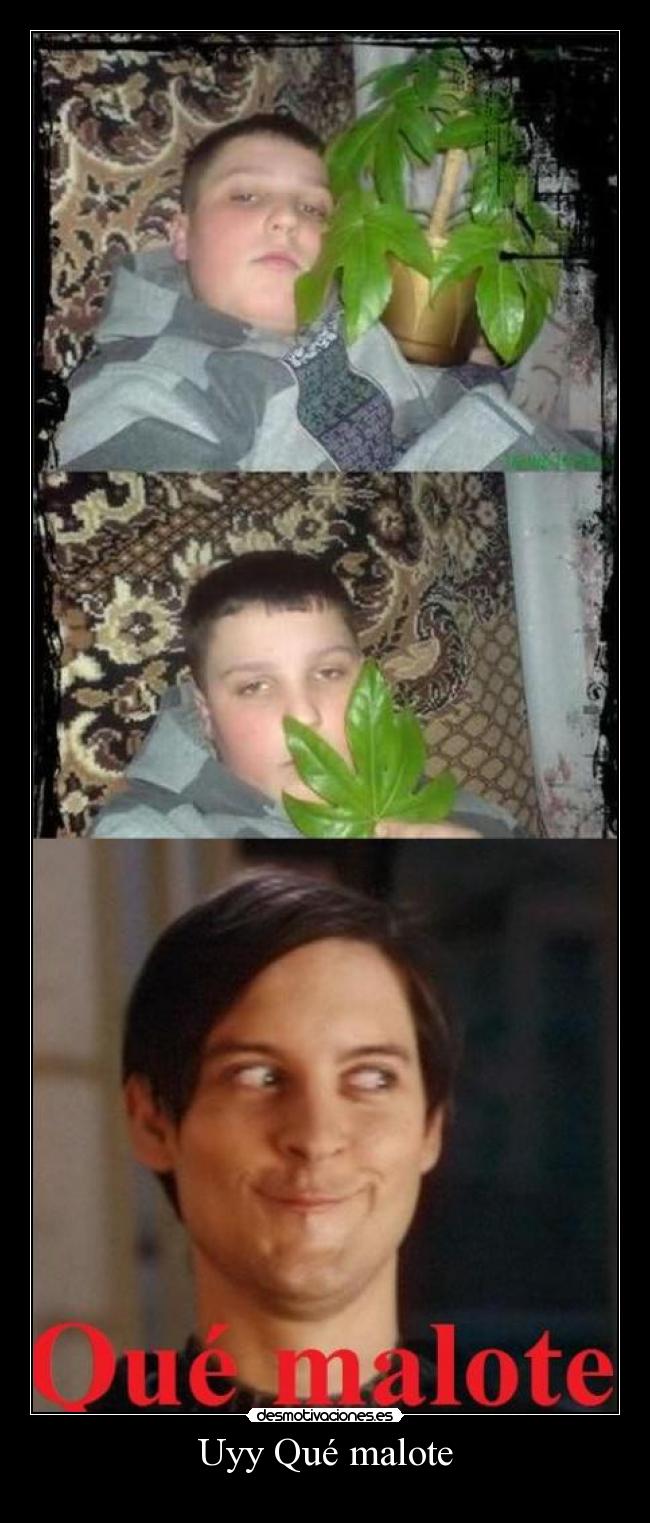 Uyy Qué malote -
