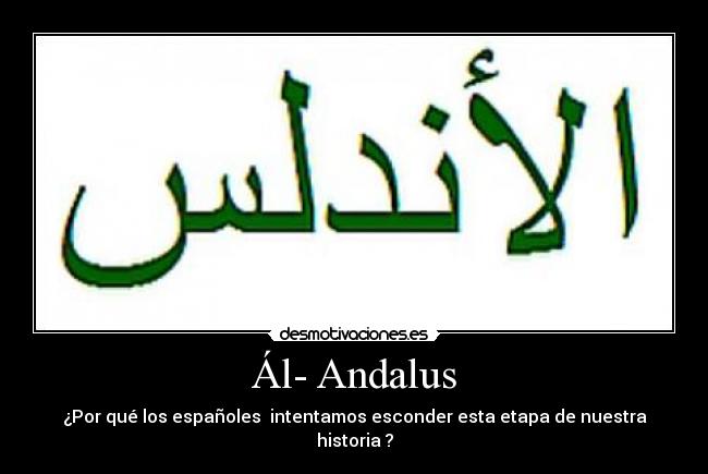 Ál- Andalus - ¿Por qué los españoles intentamos esconder esta etapa de nuestra historia ?