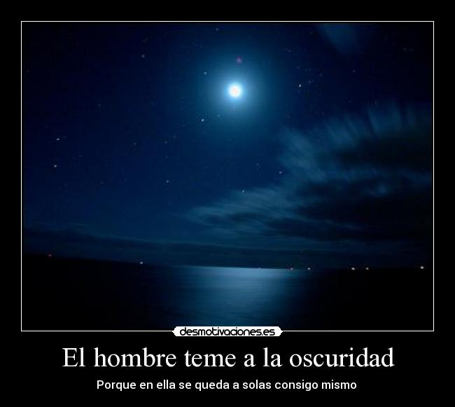 El hombre teme a la oscuridad -