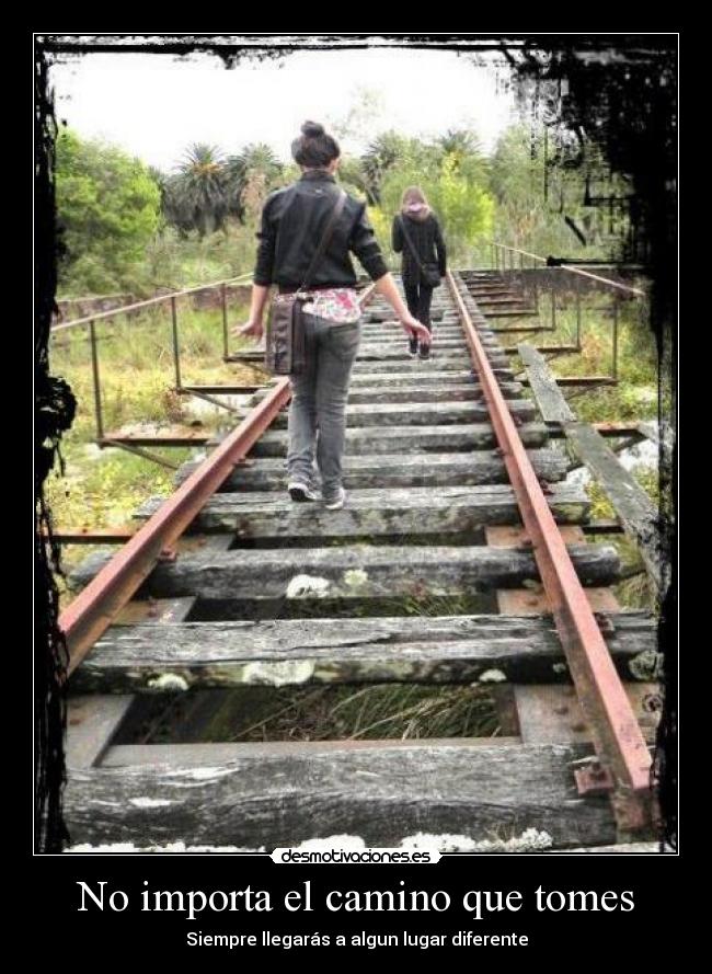 No importa el camino que tomes - Siempre llegarás a algun lugar diferente