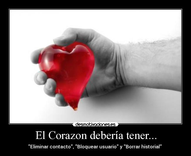 El Corazon debería tener... - Eliminar contacto, Bloquear usuario y Borrar historial 