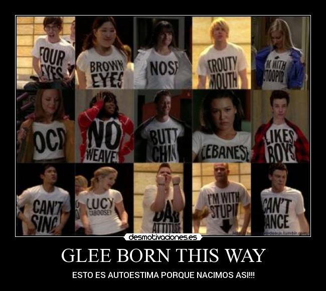 GLEE BORN THIS WAY - ESTO ES AUTOESTIMA PORQUE NACIMOS ASI!!!