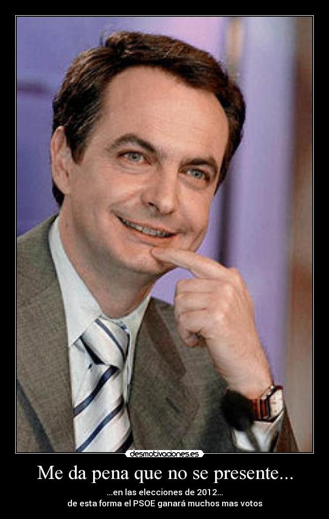 Me da pena que no se presente... - 