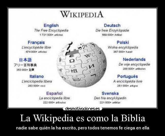 La Wikipedia es como la Biblia - nadie sabe quién la ha escrito, pero todos tenemos fe ciega en ella