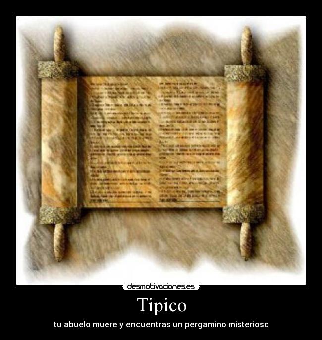 Tipico - tu abuelo muere y encuentras un pergamino misterioso