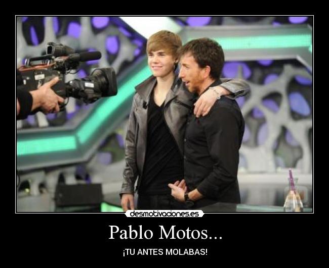 Pablo Motos... -