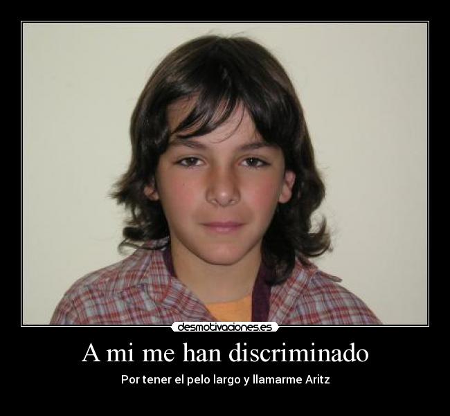 A mi me han discriminado -