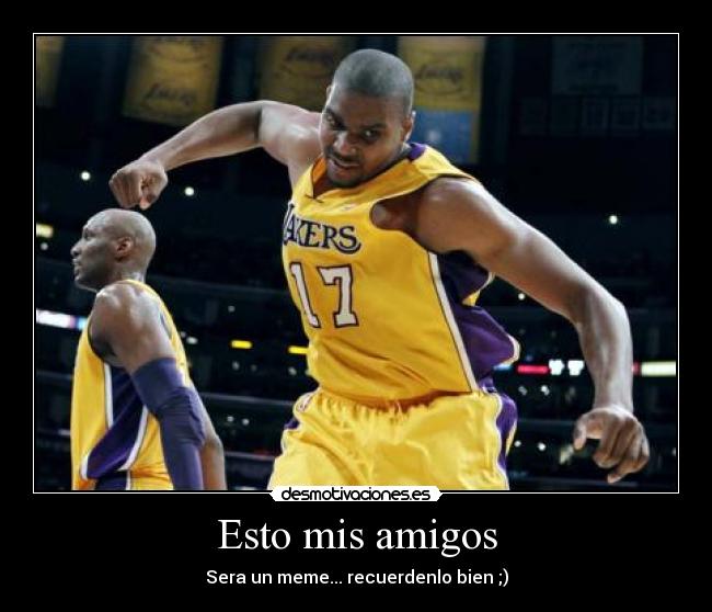 Esto mis amigos - Sera un meme... recuerdenlo bien ;)