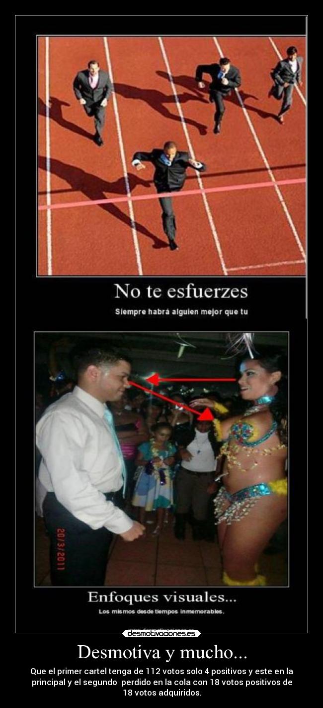 Desmotiva y mucho... - Que el primer cartel tenga de 112 votos solo 4 positivos y este en la
principal y el segundo  perdido en la cola con 18 votos positivos de
18 votos adquiridos.