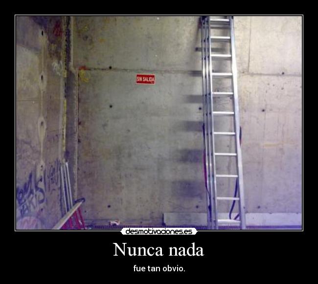 Nunca nada - fue tan obvio.