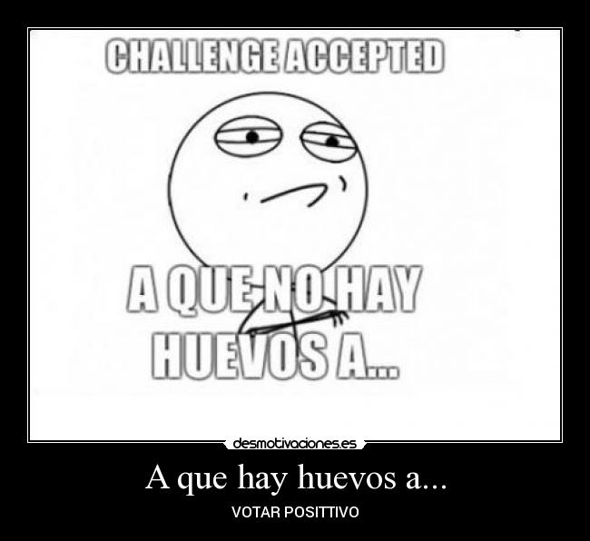 A que hay huevos a... - 