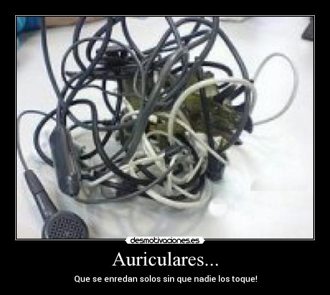 Auriculares... - Que se enredan solos sin que nadie los toque!