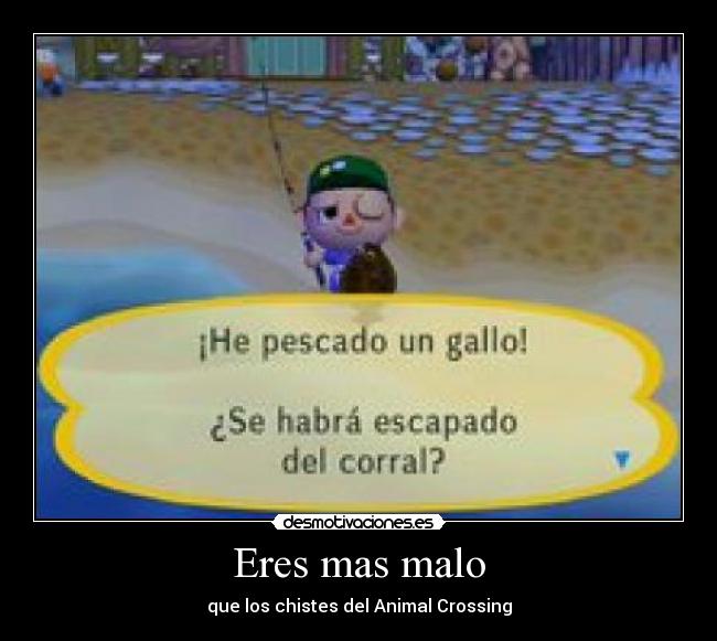 Eres mas malo - que los chistes del Animal Crossing