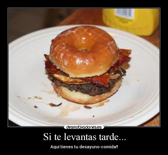 Si te levantas tarde... -