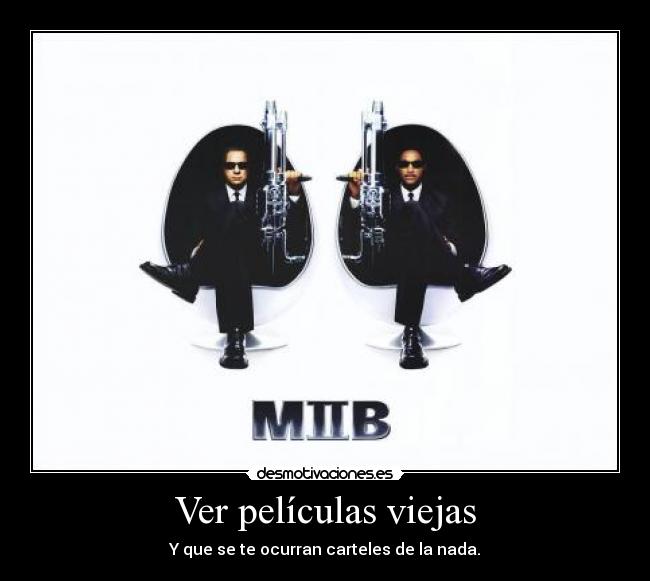 Ver películas viejas - Y que se te ocurran carteles de la nada.