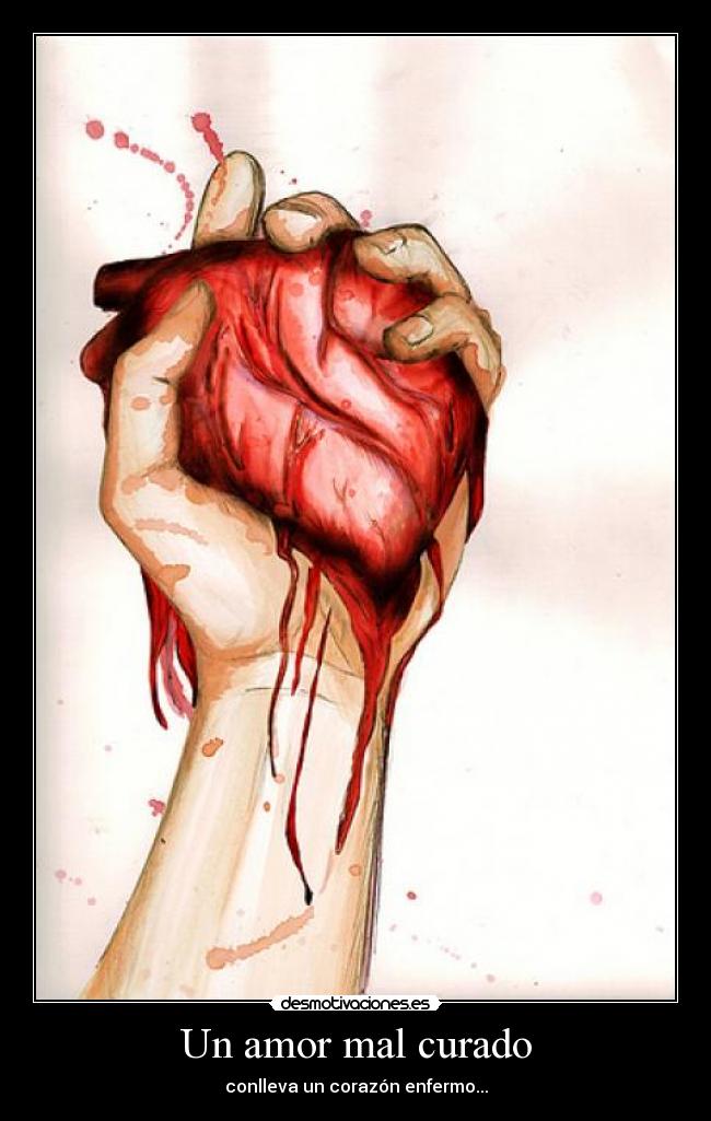 Un amor mal curado - conlleva un corazón enfermo...