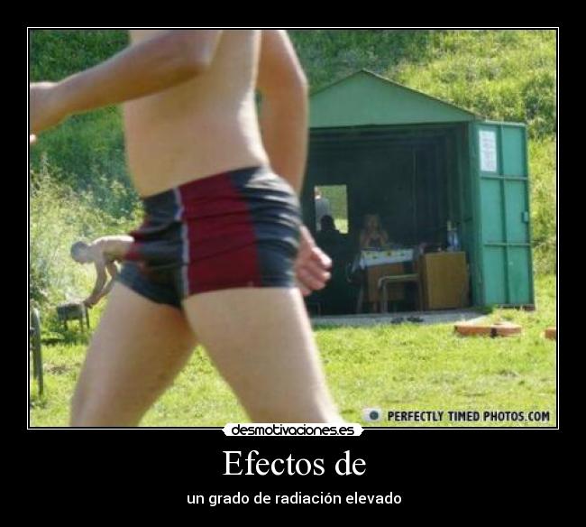 Efectos de - un grado de radiación elevado