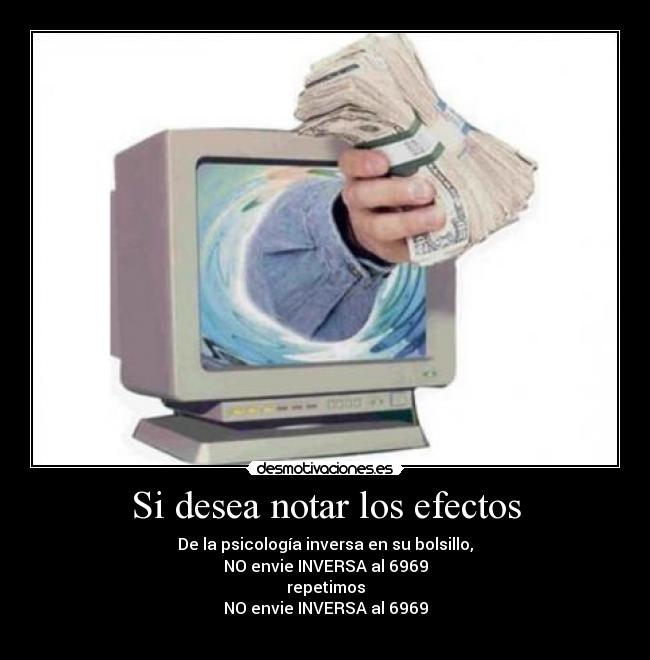 Si desea notar los efectos - De la psicología inversa en su bolsillo,
NO envie INVERSA al 6969
repetimos
NO envie INVERSA al 6969