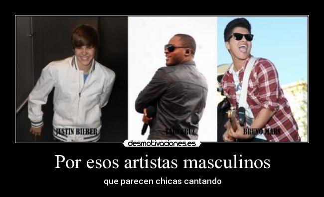 Por esos artistas masculinos - que parecen chicas cantando