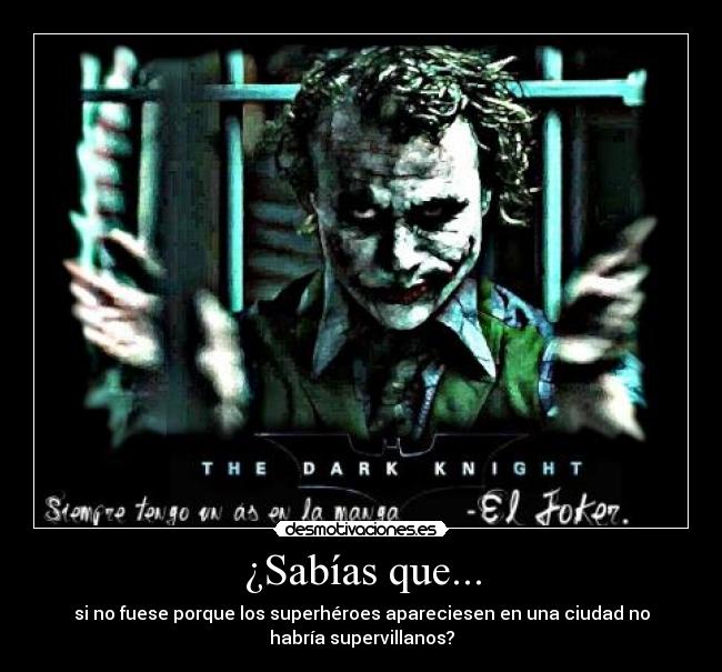 ¿Sabías que... - si no fuese porque los superhéroes apareciesen en una ciudad no
habría supervillanos?