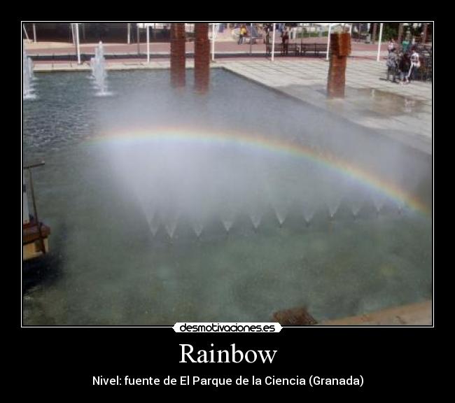 Rainbow - Nivel: fuente de El Parque de la Ciencia (Granada)