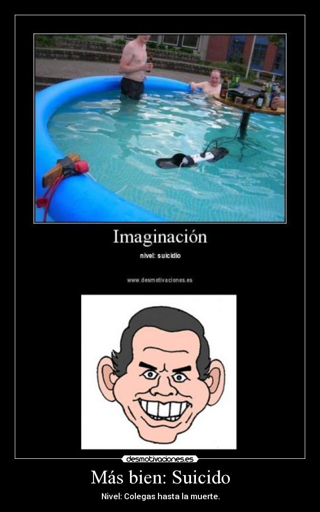 Más bien: Suicido - Nivel: Colegas hasta la muerte.