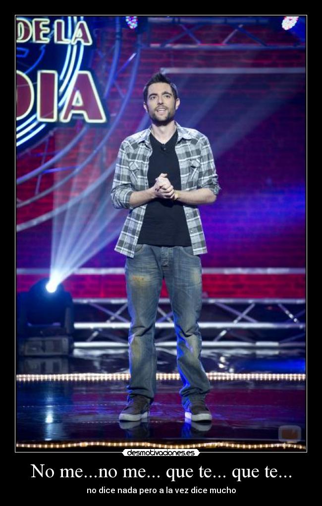 No me...no me... que te... que te... - no dice nada pero a la vez dice mucho
