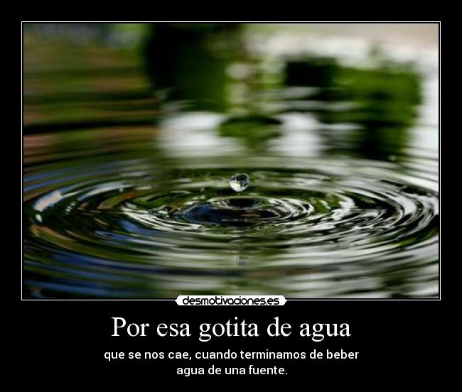 Por esa gotita de agua -