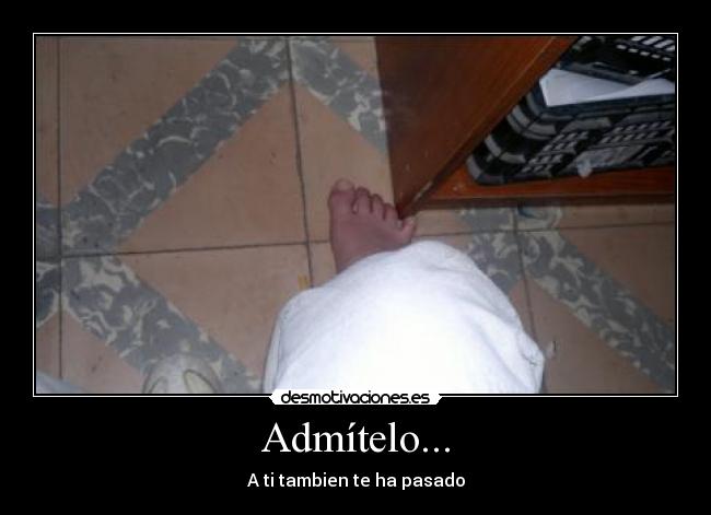 Admítelo... -