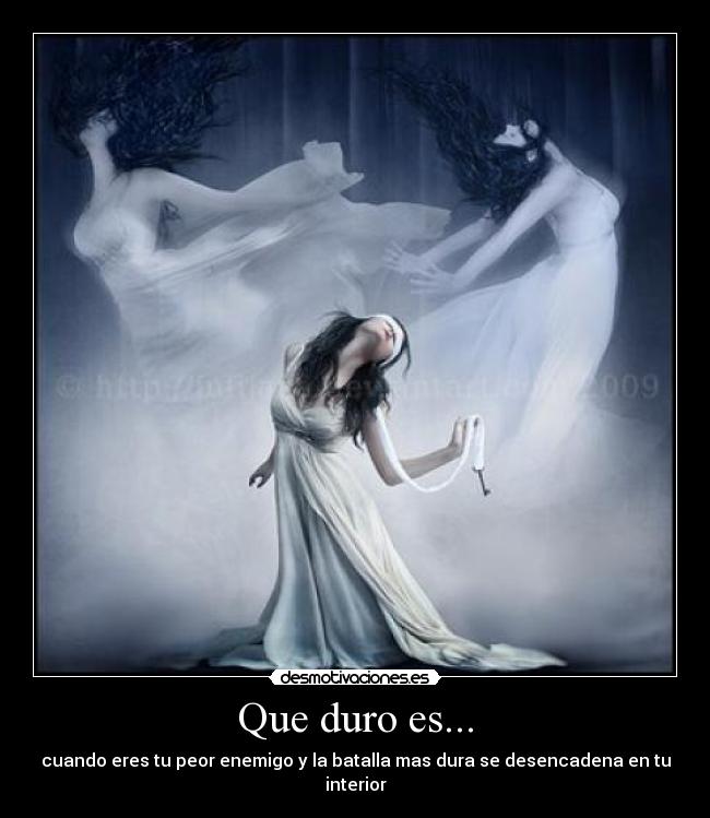 Que duro es... - cuando eres tu peor enemigo y la batalla mas dura se desencadena en tu interior