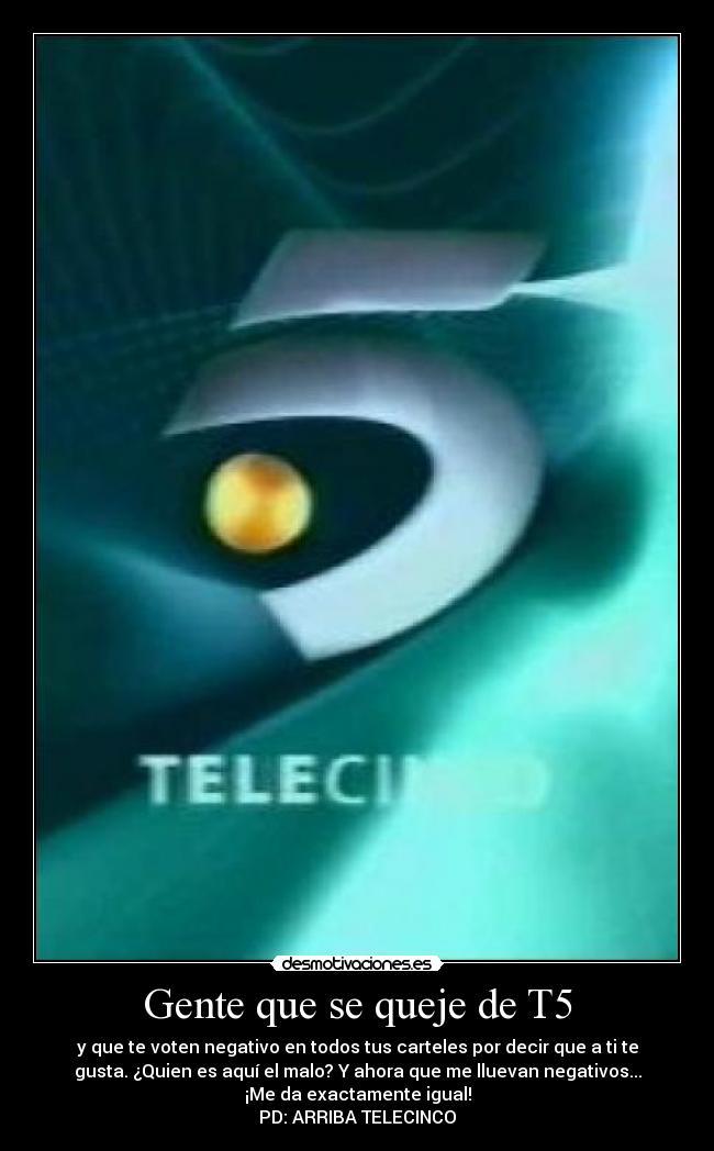 Gente que se queje de T5 -