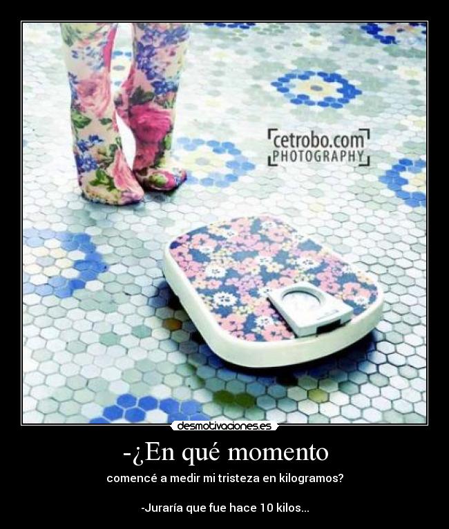 -¿En qué momento -